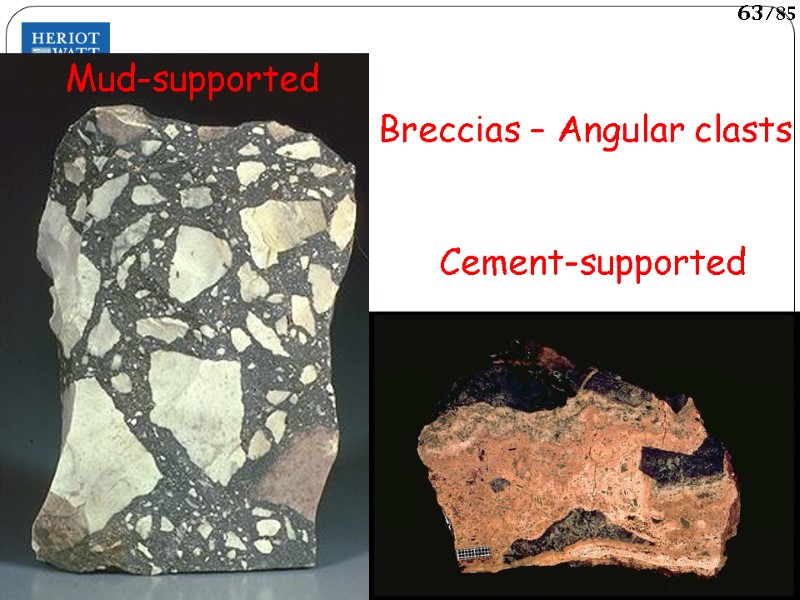 Breccias – Angular clasts Mud-supported Cement-supported 63/85